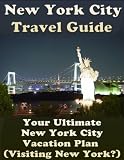New York City Travel Guide: Your Ultimate New York City Vacation Plan (Visiting New York?)