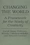 Changing the World: A Framework for the Study of Creativity