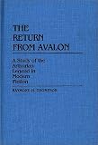The Return from Avalon: A Study of the Arthurian Legend in Modern Fiction (Contributions to the Study of Science Fiction and Fantasy)