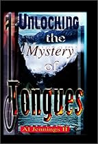 Unlocking the Mystery of Tongues Unlocking the Mystery of Tongues