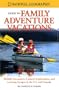 National Geographic Guide to Family Adventure Vacations: Wildlife Encounters, Cultural Explorations, and Learning Escapes in the U.S. and Canada