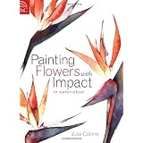 Painting Flowers with Impact in Watercolor ~ Julie Collins