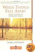 When Things Fall Apart: Heart Advice for Difficult Times