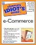 The Complete Idiot's Guide to E-commerce