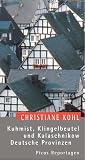 Kuhmist, Klingelbeutel und Kalaschnikow. Deutsche Provinzen - Christiane Kohl