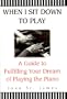 When I Sit Down To Play: A Guide To Fulfilling Your Dream Of Playing The Piano And Keyboard