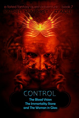 Control (The Blood Vision, The Immortality Stone, and The Woman in Glass) (A Fated Fantasy Quest Adventure Book 7)