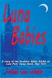 Luna Babies: A story of the Incubator Babies Exhibit  at Luna Park, Coney Island, New York