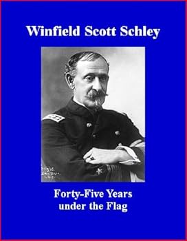 forty-five years under the flag - winfield scott schley and brad k berner forty-five years under the flag - winfield scott schley and brad k berner