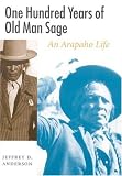 One Hundred Years of Old Man Sage: An Arapaho Life (Studies in the Anthropology of North Ame)