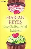 Lucy Sullivan wird heiraten: Roman - Marian Keyes