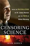 Censoring Science: Inside the Political Attack on Dr. James Hansen and the Truth of Global Warming