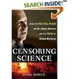 Censoring Science: Inside the Political Attack on Dr. James Hansen and the Truth of Global Warming by Mark Bowen