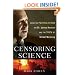 Censoring Science: Inside the Political Attack on Dr. James Hansen and the Truth of Global Warming