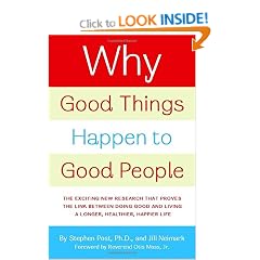 Why Good Things Happen to Good People: The Exciting New Research That Proves the Link Between Doing Good and Living a Longer, Healthier, Happier Life