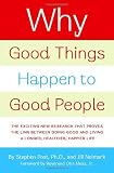 Why Good Things Happen to Good People: The Exciting New Research that Proves the Link Between Doing Good and Living a Longer, Healthier, Happier Life