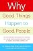 Why Good Things Happen to Good People: The Exciting New Research that Proves the Link Between Doing Good and Living a Longer, Healthier, Happier Life