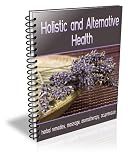 Holistic and Alternative Health: Herbal Remedies, Massage, Aromatherapy & Acupressure