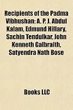 Recipients of the Padma Vibhushan: A. P. J. Abdul Kalam, Edmund Hillary, Sachin Tendulkar, John Kenneth Galbraith, Satyendra Nath Bose: A. P. J. Abdul ... Satyajit Ray, M. S. Swaminathan, Asha Bhosle