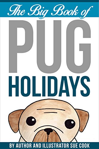 The Big Book of Pug Holidays, by Sue Cook