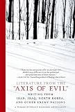 Literature from the "Axis of Evil": Writing from Iran, Iraq, North Korea, and Other Enemy Nations