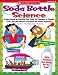 Soda Bottle Science: 25 Easy, Hands-on Activities That Teach Key Concepts in Physical...