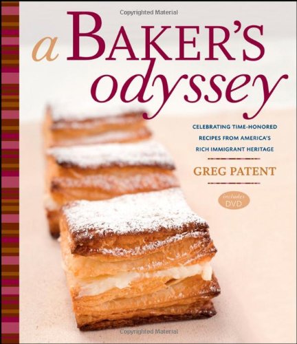 A Baker's Odyssey: Celebrating Time-Honored Recipes from America's Rich Immigrant Heritage, by Greg Patent A Baker's Odyssey: Celebrating Time-Honored Recipes from America's Rich Immigrant Heritage, by Greg Patent
