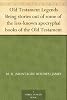Old Testament Legends Being stories out of some of the less-known apocryphal books of the Old Testament