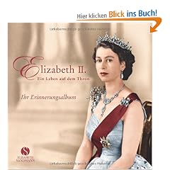 Elizabeth II. - Ein Leben auf dem Thron. Ihr Erinnerungsalbum