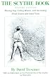 The Scythe BookSecond Edition Mowing Hay, Cutting Weeds, and Harvesting Small Grains with Hand Tools