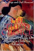 The Third Choice: A Woman's Guide to Placing a Child for Adoption, Second Edition