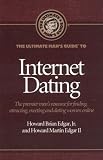 The Ultimate Man s Guide to Internet Dating: The Premier Men s Resource for Finding, Attracting, Meeting and Dating Women Online