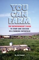 You Can Farm: The Entrepreneur's Guide to Start & Succeed in a Farming Enterprise