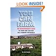 You Can Farm: The Entrepreneur's Guide to Start & Succeed in a Farming Enterprise