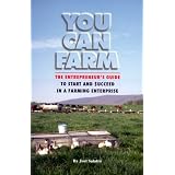 You Can Farm: The Entrepreneur's Guide to Start and Succeed in a Farm Enterpriseby Joel Salatin