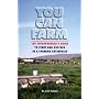 You Can Farm: The Entrepreneur's Guide to Start and Succeed in a Farm Enterprise