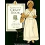 Felicity's Craft Book: A Look at Crafts from the Past With Projects You Can Make Today (The American Girls Collection. American Girls Pastimes)