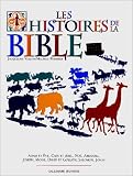 Les Histoires de la Bible. Adam et Eve, Caïn et Abel, Noé, Abraham, Joseph, Moïse, David et Goliath, Salomon, Jonas