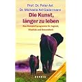 Die Kunst, l�nger zu leben. Jugend ist keine Frage des Alters, Neue Anti-Aging-Strategien.