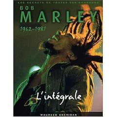 Bob Marley - L'Int�grale, 1962-1981 : Les Secrets de toutes ses chansons