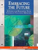 Embracing the Future: A Guide for Reshaping Your Churchs Teaching Ministry