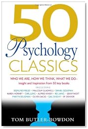 50 Psychology Classics: Who We Are, How We Think, What We Do