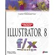 Illustrator 8 f x and design: Add Rich, Versatile Enhancements to Your Artwork!