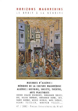 Horizons maghr�bins / Le droit � la m�moire N� 47/2002 : Musiques d_Alg�rie. Alg�rie : histoire, soci�t�, cultures, arts