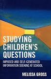 Studying Children's Questions: Imposed And Self-generated Information Seeking at School (Research Methods in Library and Information Studies)