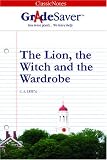 GradeSaver(tm) ClassicNotes The Lion, the Witch and the Wardrobe