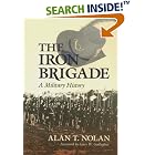 Click here to buy Iron Brigade: A Military History by  Alan T. Nolan and Wilson K., III Hoyt.