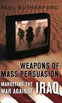 Weapons of Mass Persuasion: Marketing the War Against Iraq