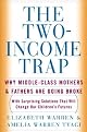 The Two-Income Trap: Why Middle-Class Mothers and Fathers Are Going Broke