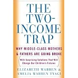 The Two Income Trap: Why Middle-Class Mothers and Fathers Are Going Broke